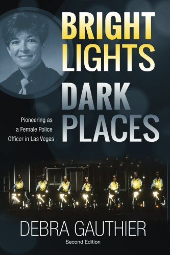 9780692498224: Bright Lights, Dark Places: Second Edition: Pioneering as a Female Police Officer in Las Vegas
