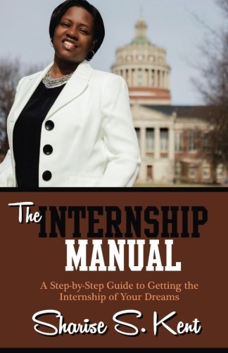 Stock image for The Internship Manual : A Step-By-Step Guide to Getting the Internship of Your Dreams for sale by Better World Books