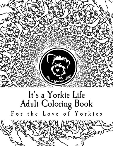 9780692499986: It's a Yorkie Life Adult Coloring Book: For the Love of Yorkies
