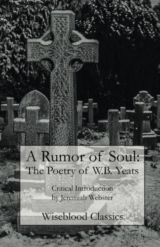 Beispielbild fr A Rumor of Soul: The Poetry of W.B. Yeats (Wiseblood Classics) zum Verkauf von SecondSale