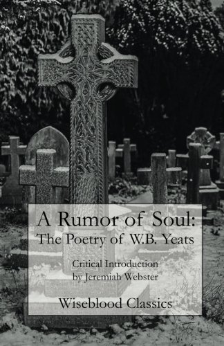 Stock image for A Rumor of Soul: The Poetry of W.B. Yeats (Wiseblood Classics) for sale by SecondSale