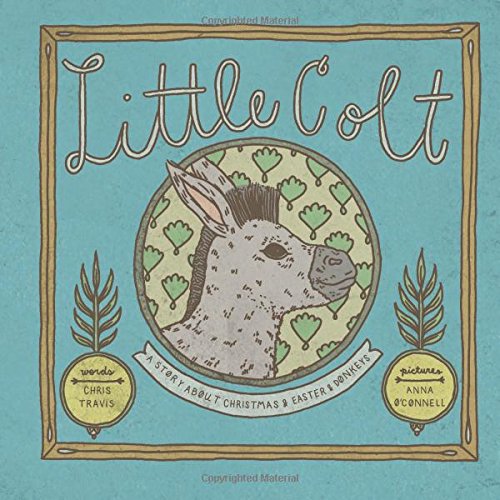 9780692500378: Little Colt: a story about Christmas and Easter and donkeys