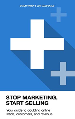 Immagine stock per Stop Marketing, Start Selling: Your guide to doubling online leads, customers, and revenue.
