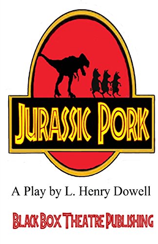 Stock image for Jurassic Pork: A Play by L. Henry Dowell for sale by ThriftBooks-Atlanta