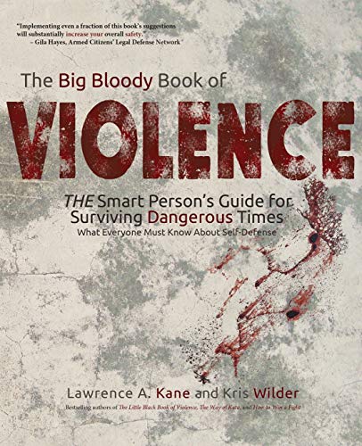 Stock image for The Big Bloody Book of Violence: The Smart Person's Guide for Surviving Dangerous Times: What Everyone Must Know About Self-Defense for sale by HPB-Ruby