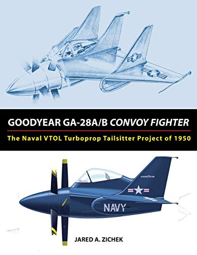 Stock image for Goodyear GA-28A/B Convoy Fighter: The Naval VTOL Turboprop Tailsitter Project of 1950 for sale by HPB-Diamond