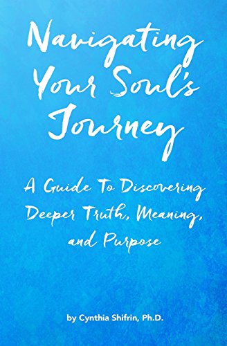 Stock image for Navigating Your Soul's Journey: A Guide To Discovering Deeper Truth, Meaning and Purpose for sale by Jenson Books Inc