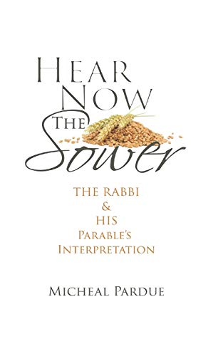 Stock image for Hear Now The Sower: The Rabbi and His Parable's Interpretation for sale by Lucky's Textbooks