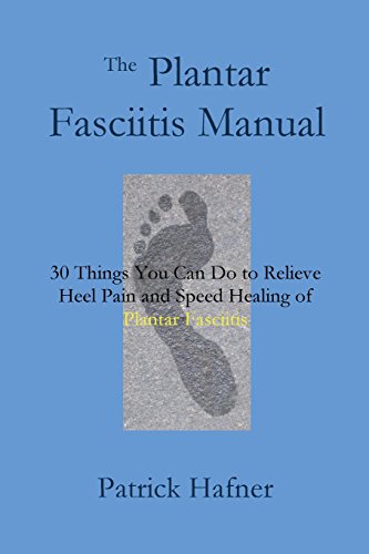 

The Plantar Fasciitis Manual: 30 Things You Can Do to Relieve Heel Pain and Speed Healing of Plantar Fasciitis (Paperback or Softback)
