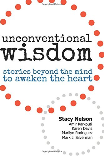 Stock image for Unconventional Wisdom: Stories Beyond The Mind To Awaken The Heart for sale by Gulf Coast Books