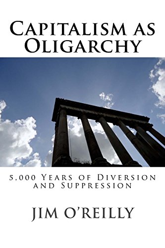 Imagen de archivo de Capitalism as Oligarchy: 5,000 years of diversion and suppression a la venta por GF Books, Inc.