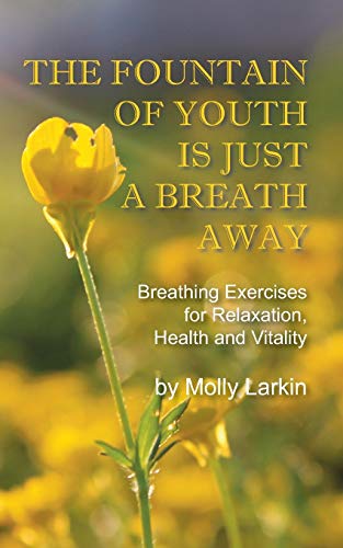 Imagen de archivo de The Fountain of Youth Is Just a Breath Away : Breathing Exercises for Relaxation, Health and Vitality a la venta por Better World Books