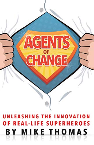 Stock image for Agents of Change : Unleashing the Innovation of Real-Life Superheroes for sale by Better World Books