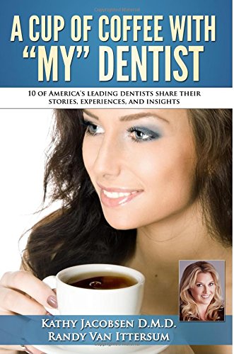 Imagen de archivo de A Cup Of Coffee With My Dentist: 10 of America's leading dentists share their stories, experiences, and insights a la venta por ThriftBooks-Atlanta