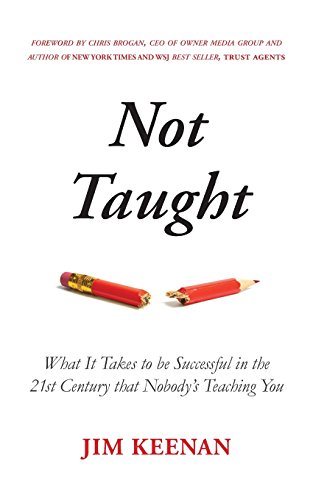Stock image for Not Taught: What It Takes to be Successful in the 21st Century that Nobody's Teaching You for sale by THE SAINT BOOKSTORE