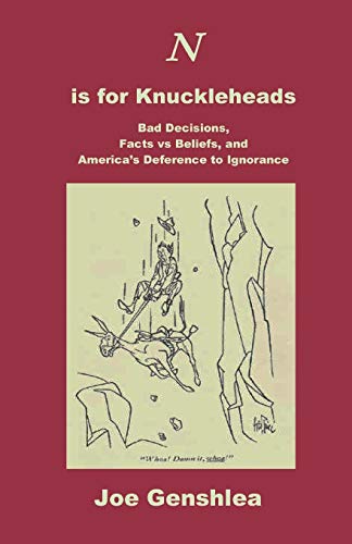 Beispielbild fr N is for Knuckleheads: Bad Decisions, Facts vs beliefs, and America's Deference to Ignorance zum Verkauf von Rye Berry Books