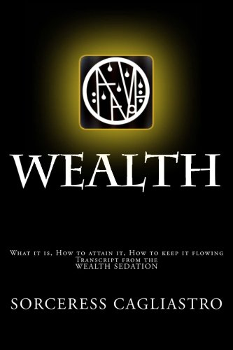 Imagen de archivo de WEALTH - a Manual and Workbook: What it is, how to attain it, how to keep it flowing - Transcript from the WEALTH SEDATION a la venta por WorldofBooks