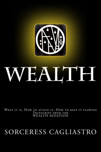 Stock image for WEALTH - a Manual and Workbook: What it is, how to attain it, how to keep it flowing - Transcript from the WEALTH SEDATION for sale by WorldofBooks