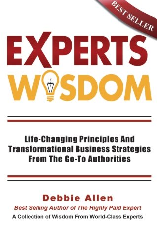 Stock image for Expert's Wisdom : Life Changing Principles and Transformational Business Strategies from the Go-To Authorities for sale by Better World Books