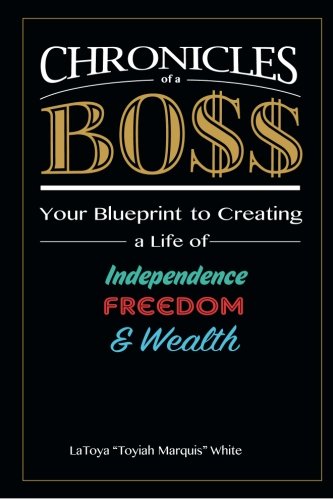 Beispielbild fr Chronicles of a Boss: Your blueprint to creating a life of independence, freedom and wealth zum Verkauf von THE SAINT BOOKSTORE