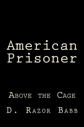 9780692524374: American Prisoner: Above the Cage