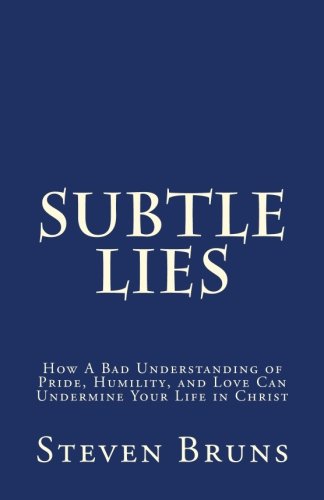 Stock image for Subtle Lies: How A Bad Understanding of Pride, Humility, and Love Can Undermine Your Life in Christ for sale by GF Books, Inc.