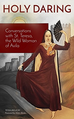 9780692527733: Holy Daring: Conversations with St. Teresa, the Wild Woman of Avila