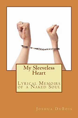 Imagen de archivo de My Sleeveless Heart: Lyrical Memoirs of a Naked Soul a la venta por Lucky's Textbooks