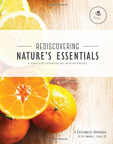 Beispielbild fr Rediscovering Nature's Essentials - A Simplified Essential Oil Desk Reference - Great for Young Living Essential Oil products created by Gary Young zum Verkauf von ThriftBooks-Dallas