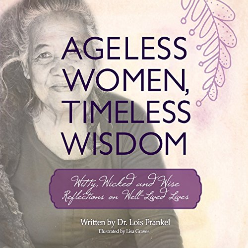 9780692534076: Ageless Women, Timeless Wisdom: Witty, Wicked and Wise Reflections on Well-Lived Lives