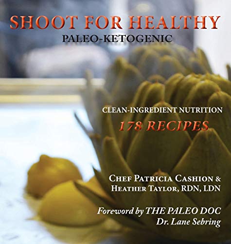 Beispielbild fr Shoot for Healthy: Clean-Ingredient Nutrition, Paleo-Ketogenic zum Verkauf von Better World Books