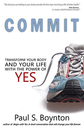 Beispielbild fr Commit : Transform Your Body and Your Life with the Power of Yes zum Verkauf von Better World Books