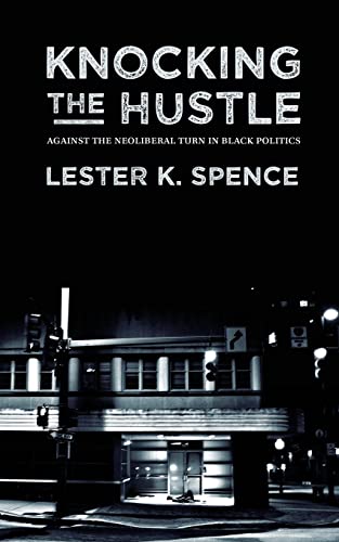 Beispielbild fr Knocking the Hustle : Against the Neoliberal Turn in Black Politics zum Verkauf von Better World Books