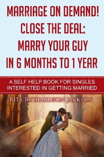 Imagen de archivo de Marriage On Demand: Close the Deal! Marry Your Guy in 6 Months to 1 Year: For Singles Interested in Getting Married a la venta por Revaluation Books