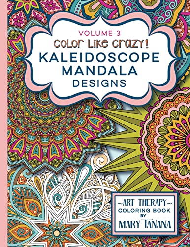9780692543825: Color Like Crazy Kaleidoscope Mandala Designs Volume 3: An awesome coloring book designed to keep you stress free for hours. (Groovity Coloring Book Series)