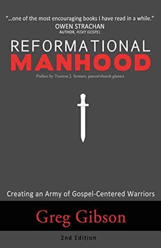 9780692544235: Reformational Manhood: Creating a Culture of Gospel-Centered Warriors