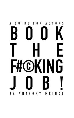 9780692545836: Book the F#king Job!: A Guide for Actors