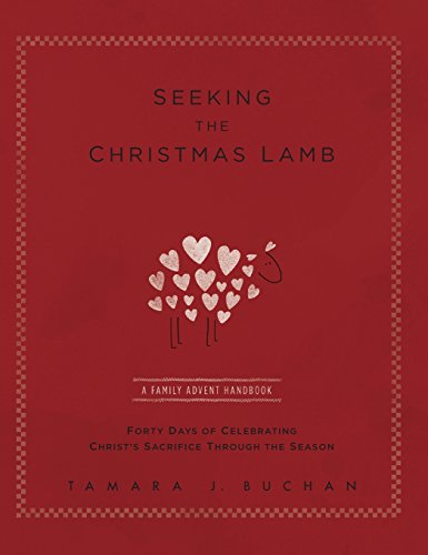 Stock image for Seeking the Christmas Lamb: A Family Advent Handbook Forty Days of Celebrating Christ's Sacrifice Through the Season (Quiet Times for the Heart) for sale by Books From California