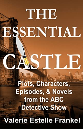 Stock image for The Essential Castle: Plots, Characters, Episodes and Novels from the ABC Detective Show for sale by SecondSale