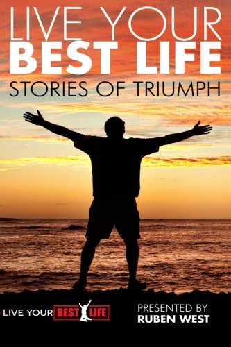 Beispielbild fr Live Your BEST Life: Stories of Triumph: Volume 1 (Life Your BEST Life) zum Verkauf von Revaluation Books