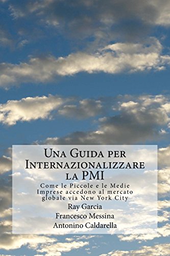 Imagen de archivo de Una Guida per Internazionalizzare la PMI: Come le Piccole e le Medie Imprese accedono al mercato globale via New York City (Italian Edition) a la venta por Lucky's Textbooks