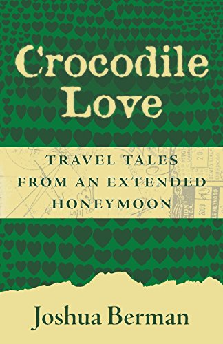 Beispielbild fr Crocodile Love: Travel Tales from an Extended Honeymoon zum Verkauf von ThriftBooks-Atlanta
