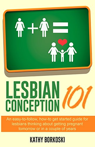 Stock image for Lesbian Conception 101: An easy-to-follow, how-to get started guide for lesbians thinking about getting pregnant tomorrow or in a couple of years for sale by Decluttr