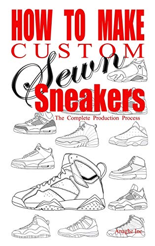 Stock image for How to Make Custom Sewn Sneakers: The Complete Production Process for sale by GF Books, Inc.