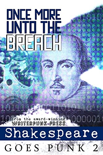 Imagen de archivo de Once More Unto the Breach: Shakespeare Goes Punk 2 (Writerpunk Project) a la venta por Lucky's Textbooks