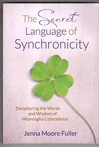 Stock image for The Secret Language of Synchronicity: Deciphering the Words Wisdom of Meaningful Coincidence for sale by Goodwill Books