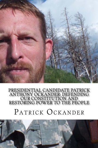 9780692563120: Presidential Candidate Patrick Anthony Ockander: Defending Our Constitution and Restoring Power to the People: Let Freedom Ring!