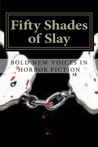 Stock image for Fifty Shades of Slay: Bold New voices in Horror Fiction for sale by BOOK'EM, LLC