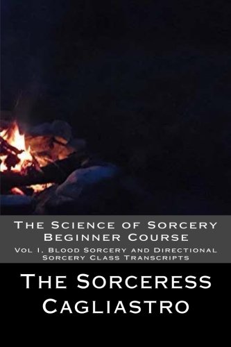 Beispielbild fr The Science of Sorcery Beginner Course: Vol I, Blood Sorcery and Directional Sorcery Class Transcripts zum Verkauf von Book Deals