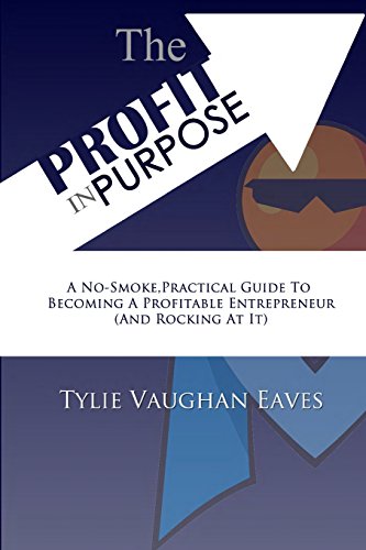 Stock image for The Profit In Purpose: A No-Smoke, Practical Guide To Becoming A Profitable Entrepreneur (And Rocking At It) for sale by THE SAINT BOOKSTORE